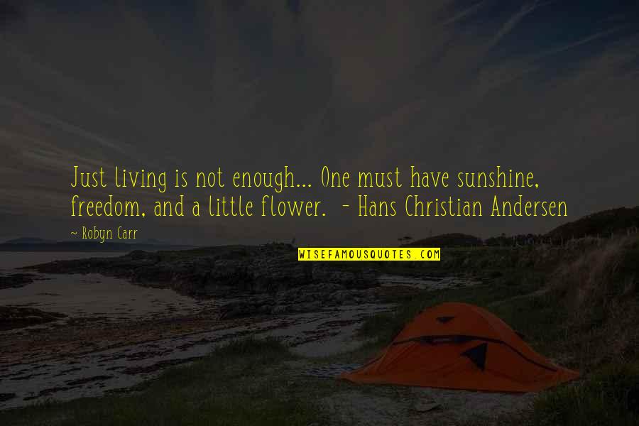 Hans's Quotes By Robyn Carr: Just living is not enough... One must have