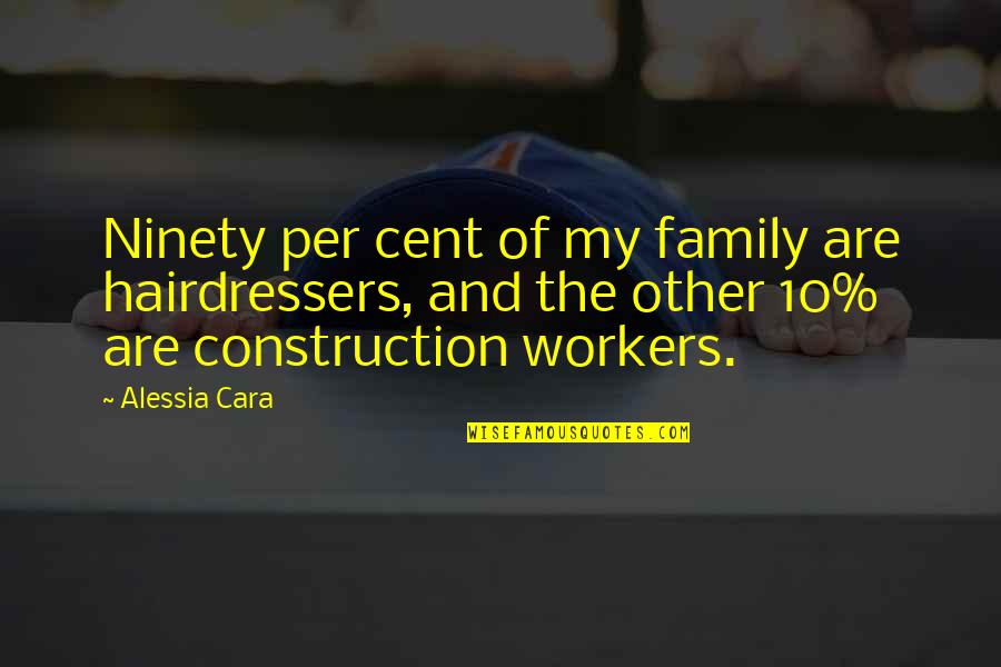Hanssens Telecom Quotes By Alessia Cara: Ninety per cent of my family are hairdressers, Hanssens Telecom Quotes By Alessia Cara: Ninety per cent of my family are hairdressers,