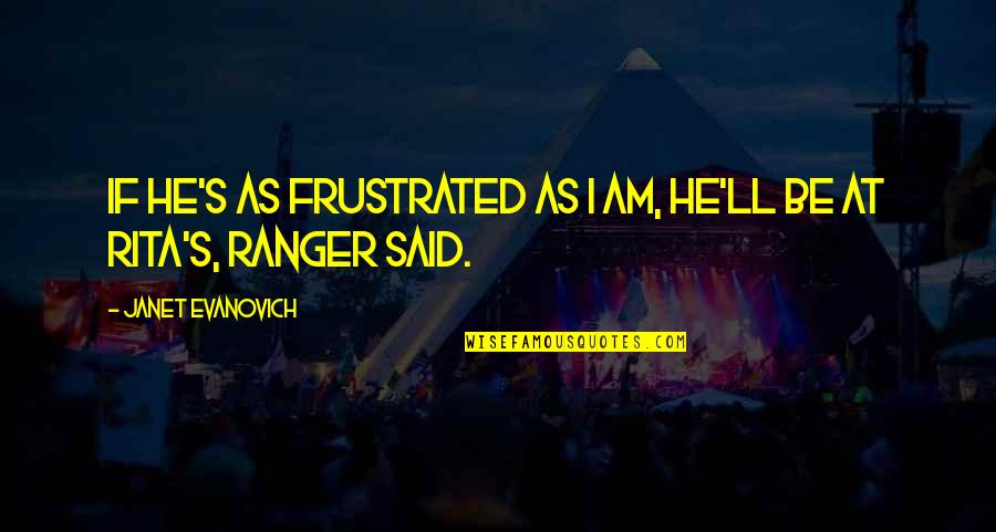 Hanssens Telecom Quotes By Janet Evanovich: If he's as frustrated as I am, he'll Hanssens Telecom Quotes By Janet Evanovich: If he's as frustrated as I am, he'll