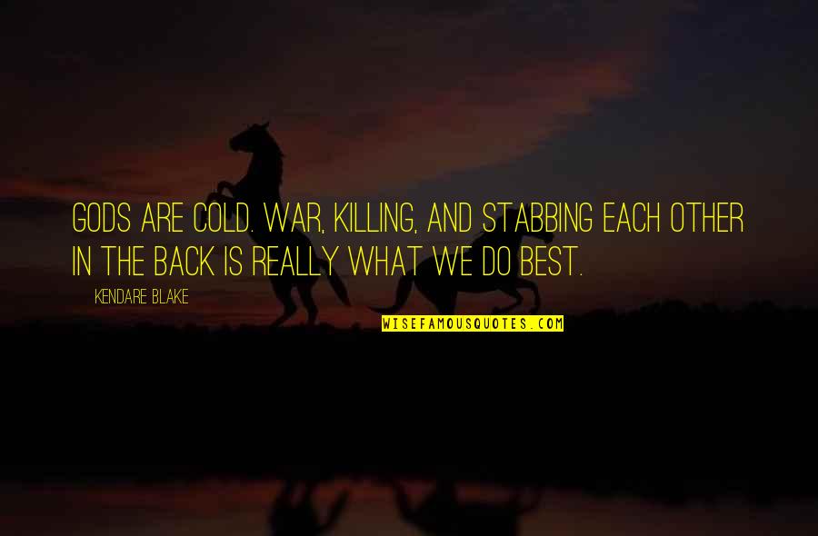 Hanssik Quotes By Kendare Blake: Gods are cold. War, killing, and stabbing each Hanssik Quotes By Kendare Blake: Gods are cold. War, killing, and stabbing each