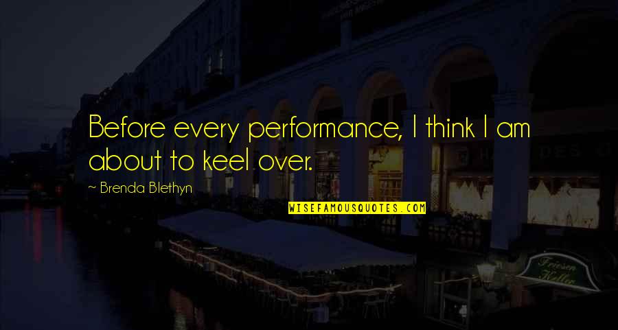 Hansson Karlsson Quotes By Brenda Blethyn: Before every performance, I think I am about Hansson Karlsson Quotes By Brenda Blethyn: Before every performance, I think I am about