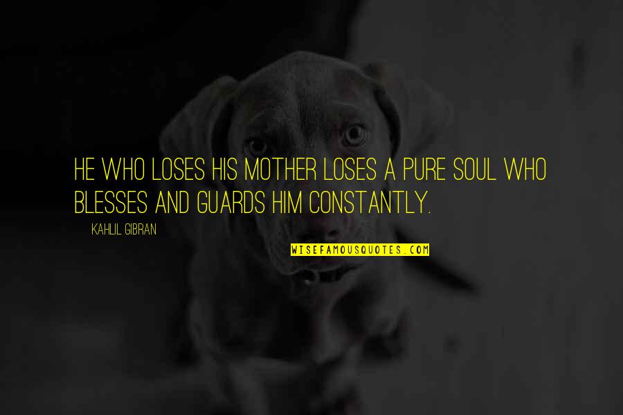 Hanstad Wealth Quotes By Kahlil Gibran: He who loses his mother loses a pure