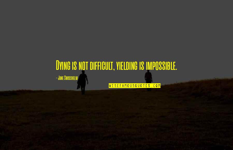 Hanstein Law Quotes By Jane Swisshelm: Dying is not difficult, yielding is impossible. Hanstein Law Quotes By Jane Swisshelm: Dying is not difficult, yielding is impossible.