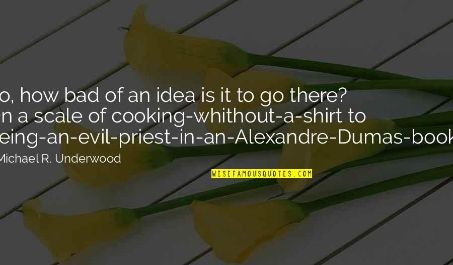 Hanstein Law Quotes By Michael R. Underwood: So, how bad of an idea is it Hanstein Law Quotes By Michael R. Underwood: So, how bad of an idea is it