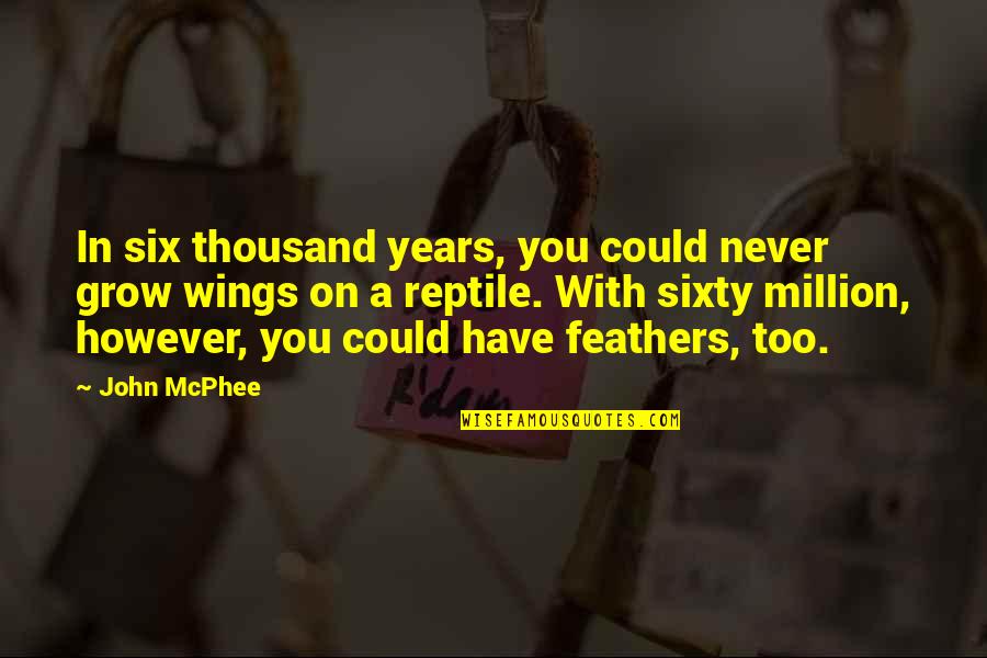 Hansueli Loosli Quotes By John McPhee: In six thousand years, you could never grow