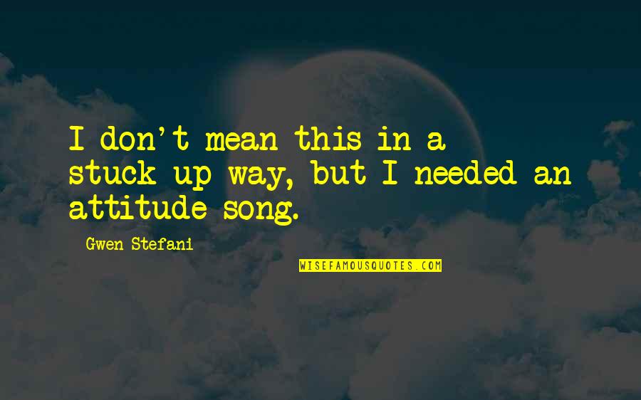 Hansul Quotes By Gwen Stefani: I don't mean this in a stuck-up way,