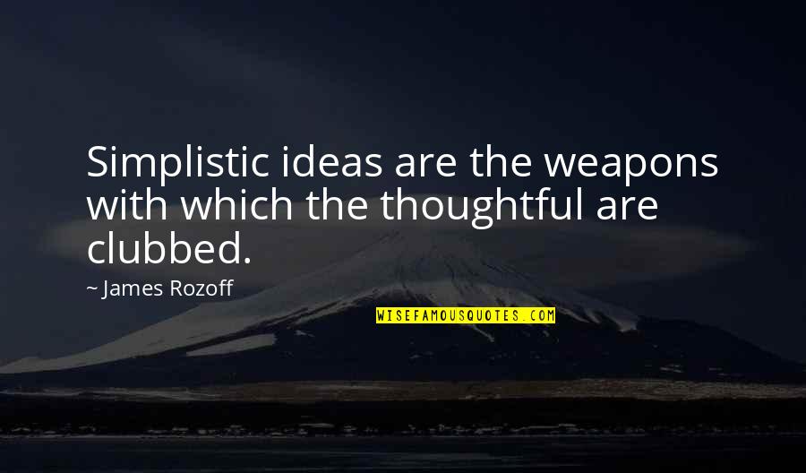 Hansul Quotes By James Rozoff: Simplistic ideas are the weapons with which the