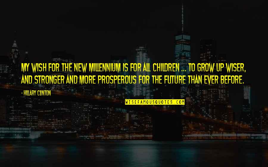 Hantel Alice Quotes By Hillary Clinton: My wish for the new millennium is for Hantel Alice Quotes By Hillary Clinton: My wish for the new millennium is for