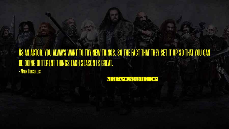 Hantel Alice Quotes By Mark Consuelos: As an actor, you always want to try Hantel Alice Quotes By Mark Consuelos: As an actor, you always want to try