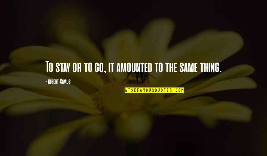 Hantera Id Quotes By Albert Camus: To stay or to go, it amounted to
