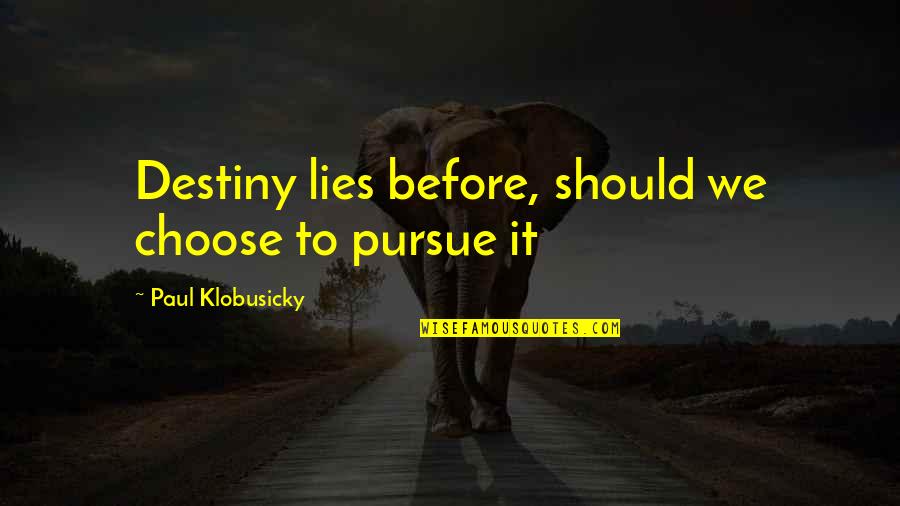 Hantera Id Quotes By Paul Klobusicky: Destiny lies before, should we choose to pursue