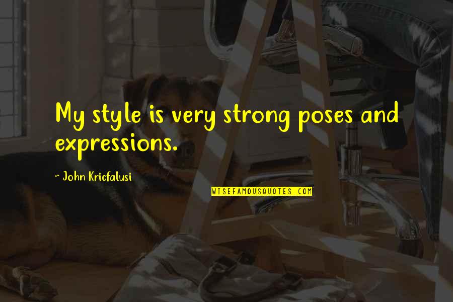 Hantise Synonyme Quotes By John Kricfalusi: My style is very strong poses and expressions.