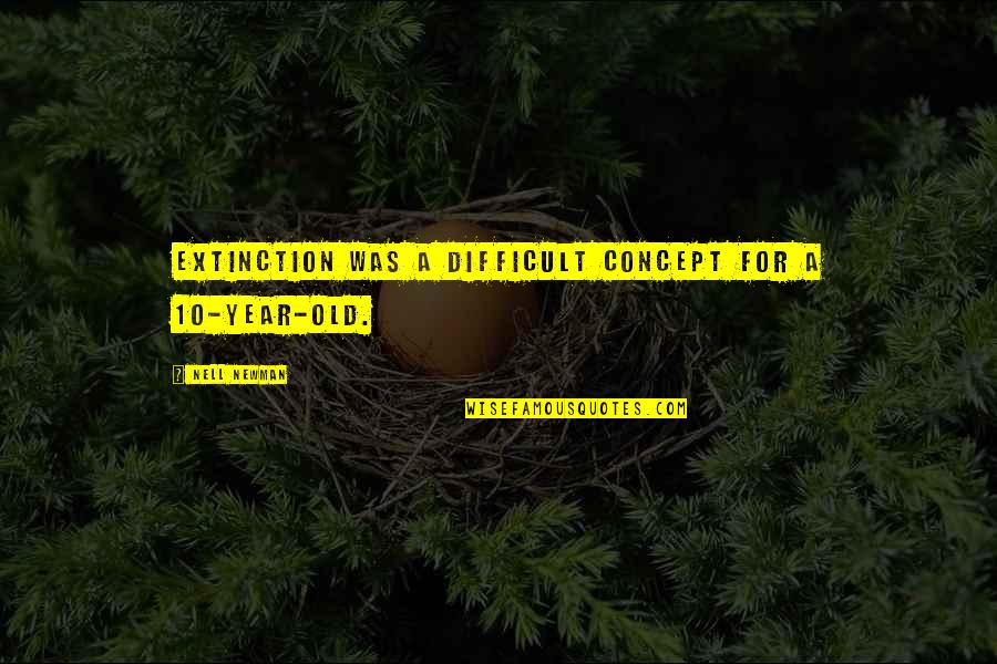 Hanton Cargo Quotes By Nell Newman: Extinction was a difficult concept for a 10-year-old. Hanton Cargo Quotes By Nell Newman: Extinction was a difficult concept for a 10-year-old.