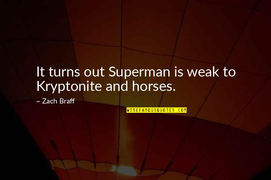 Hanton Jackets Quotes By Zach Braff: It turns out Superman is weak to Kryptonite
