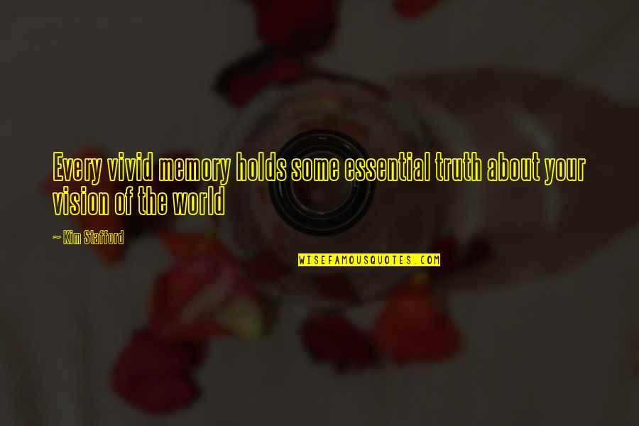 Hanton Trading Quotes By Kim Stafford: Every vivid memory holds some essential truth about