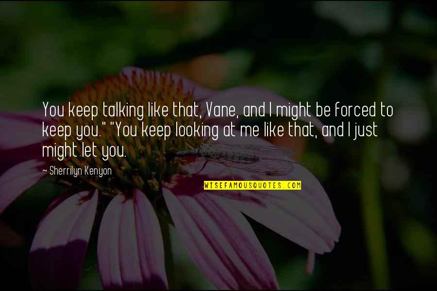 Hantu Pocong Quotes By Sherrilyn Kenyon: You keep talking like that, Vane, and I