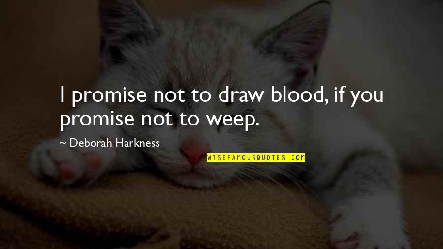 Hantu Seram Quotes By Deborah Harkness: I promise not to draw blood, if you Hantu Seram Quotes By Deborah Harkness: I promise not to draw blood, if you