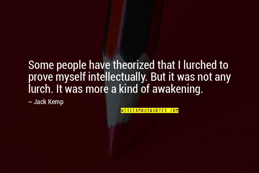Hantu Seram Quotes By Jack Kemp: Some people have theorized that I lurched to Hantu Seram Quotes By Jack Kemp: Some people have theorized that I lurched to