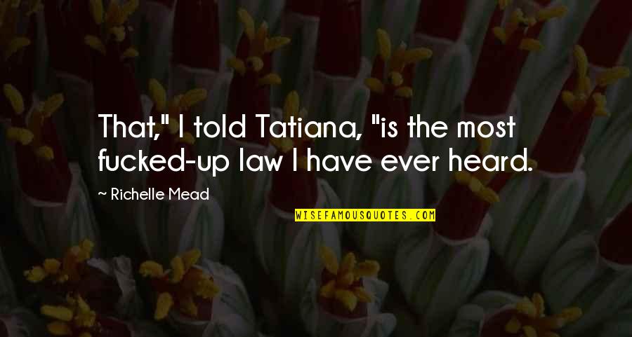 Hantuchova Wiki Quotes By Richelle Mead: That," I told Tatiana, "is the most fucked-up