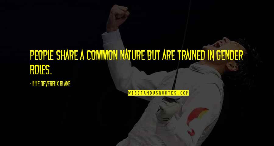 Hanu Quotes By Lillie Devereux Blake: People share a common nature but are trained Hanu Quotes By Lillie Devereux Blake: People share a common nature but are trained
