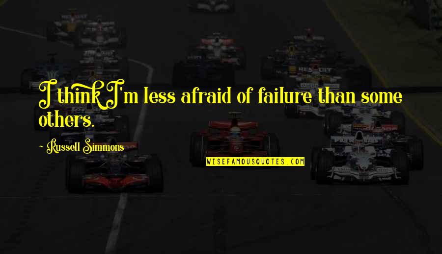 Hanu Quotes By Russell Simmons: I think I'm less afraid of failure than Hanu Quotes By Russell Simmons: I think I'm less afraid of failure than
