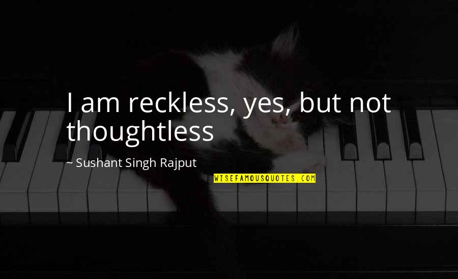 Hanukkah Greetings Quotes By Sushant Singh Rajput: I am reckless, yes, but not thoughtless Hanukkah Greetings Quotes By Sushant Singh Rajput: I am reckless, yes, but not thoughtless