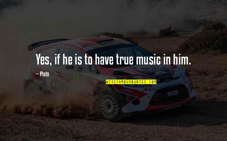 Hanukkah Lights Quotes By Plato: Yes, if he is to have true music