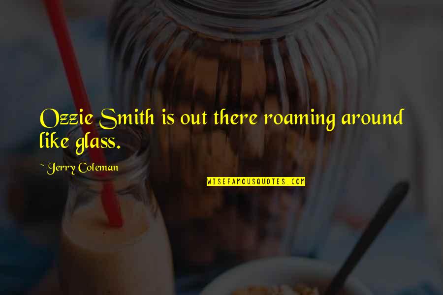 Hanukkah Movie Quotes By Jerry Coleman: Ozzie Smith is out there roaming around like Hanukkah Movie Quotes By Jerry Coleman: Ozzie Smith is out there roaming around like