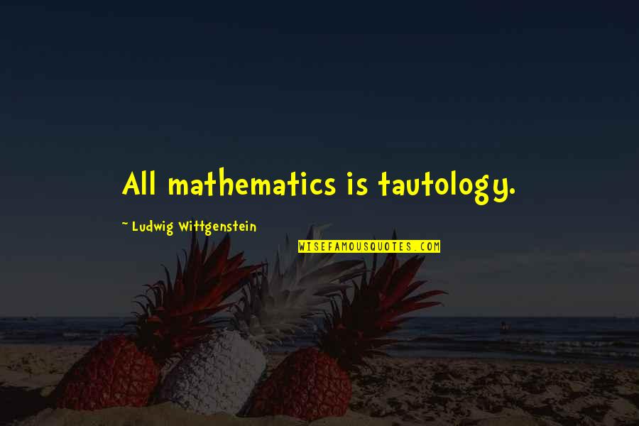Hanuman Ashtak English Quotes By Ludwig Wittgenstein: All mathematics is tautology.