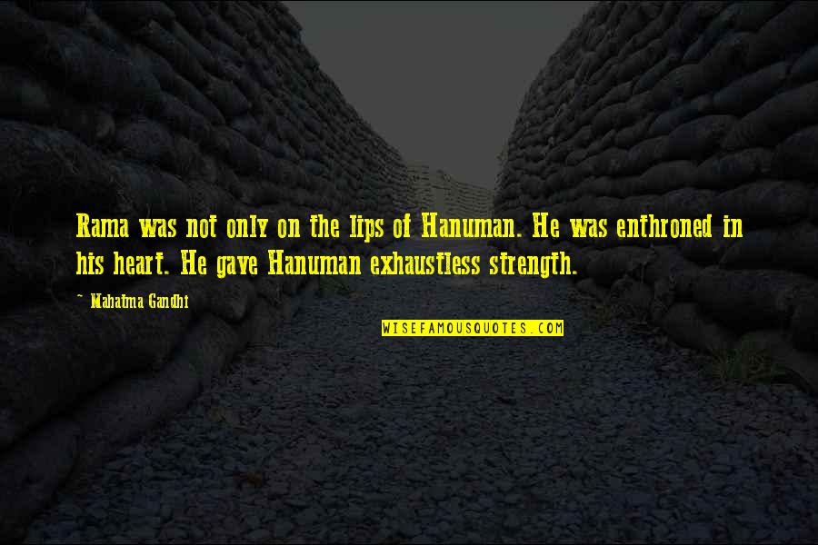 Hanuman Best Quotes By Mahatma Gandhi: Rama was not only on the lips of Hanuman Best Quotes By Mahatma Gandhi: Rama was not only on the lips of