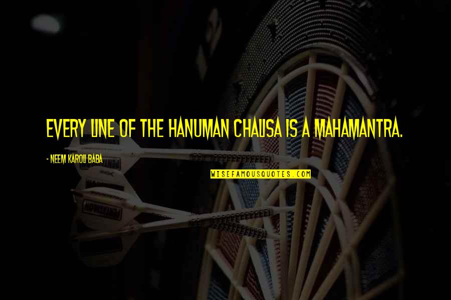 Hanuman Best Quotes By Neem Karoli Baba: Every line of the Hanuman Chalisa is a Hanuman Best Quotes By Neem Karoli Baba: Every line of the Hanuman Chalisa is a