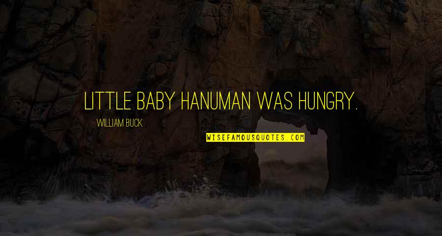 Hanuman Best Quotes By William Buck: Little baby Hanuman was hungry. Hanuman Best Quotes By William Buck: Little baby Hanuman was hungry.