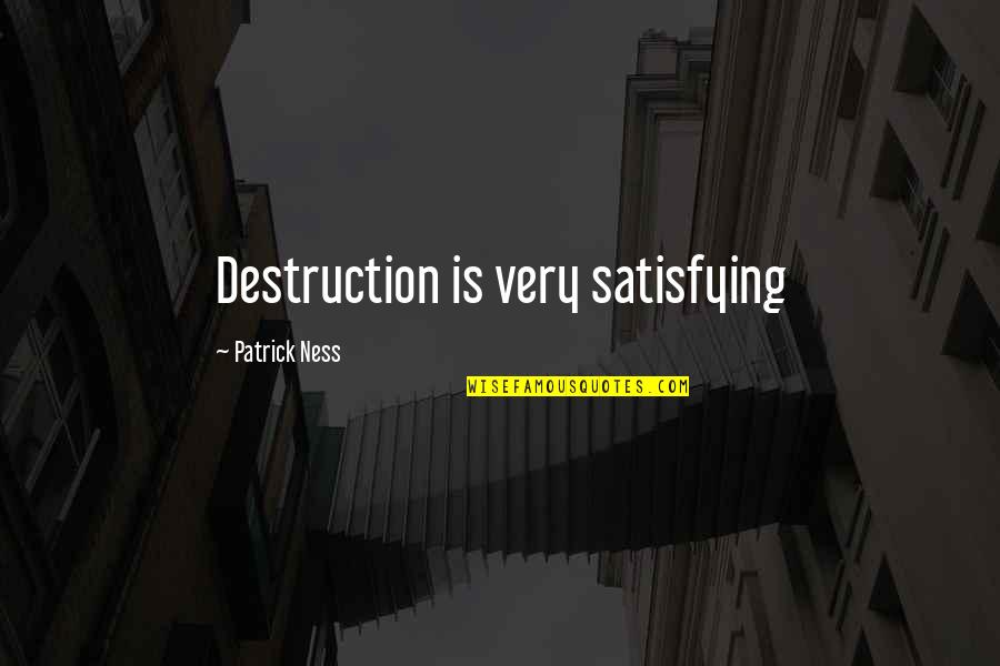 Hanuman Ji Quotes By Patrick Ness: Destruction is very satisfying