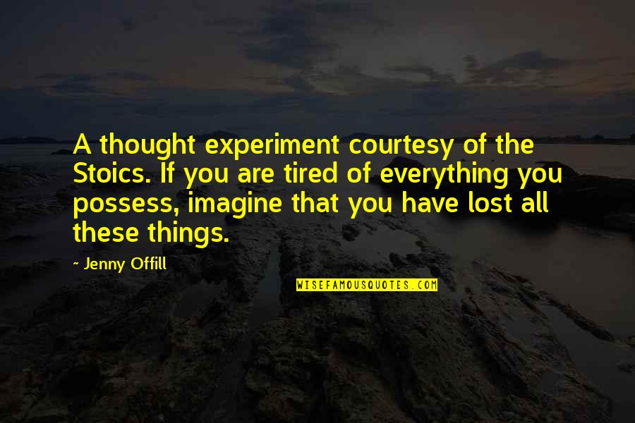 Hanuman Powerful Quotes By Jenny Offill: A thought experiment courtesy of the Stoics. If