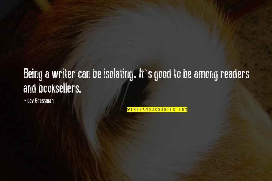 Hanuman Quotes By Lev Grossman: Being a writer can be isolating. It's good