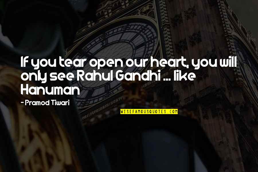 Hanuman Quotes By Pramod Tiwari: If you tear open our heart, you will