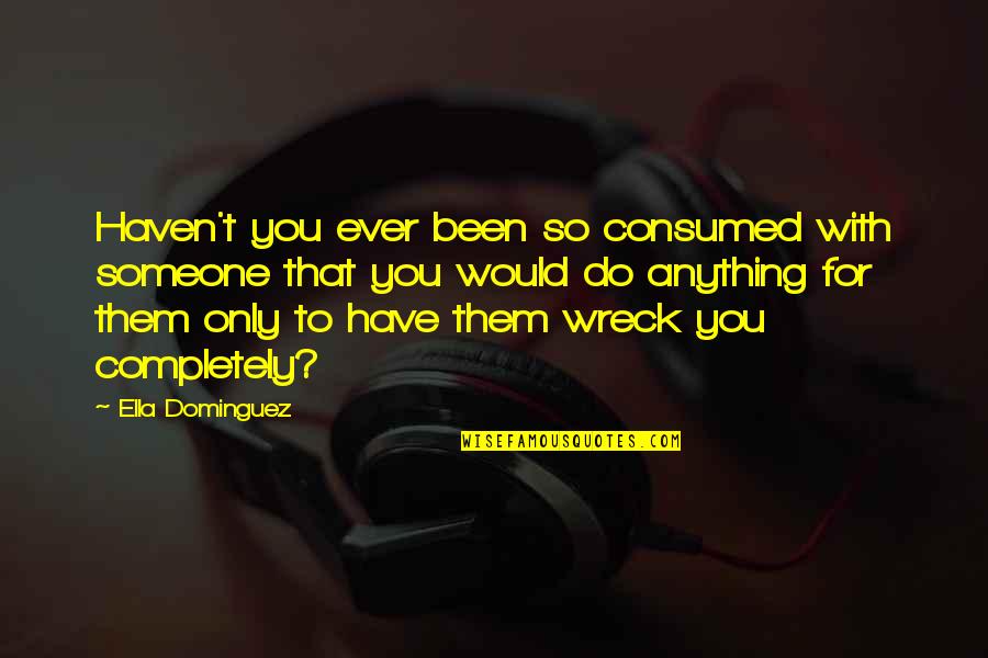 Hanuman The Hindu Quotes By Ella Dominguez: Haven't you ever been so consumed with someone Hanuman The Hindu Quotes By Ella Dominguez: Haven't you ever been so consumed with someone