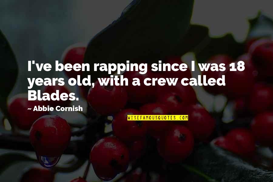 Hanumanth Nagar Quotes By Abbie Cornish: I've been rapping since I was 18 years