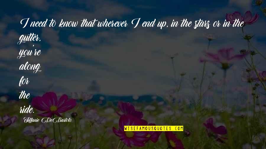 Hanumanth Nagar Quotes By Tiffanie DeBartolo: I need to know that wherever I end