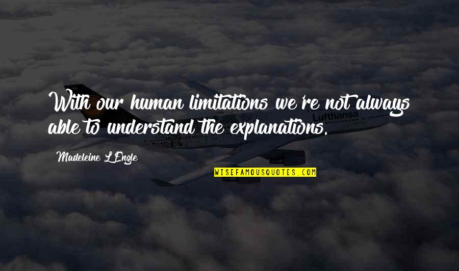 Hanumanthu Quotes By Madeleine L'Engle: With our human limitations we're not always able