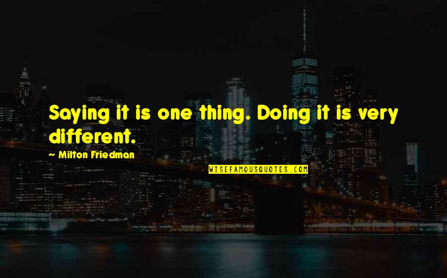 Hanumanthu Quotes By Milton Friedman: Saying it is one thing. Doing it is