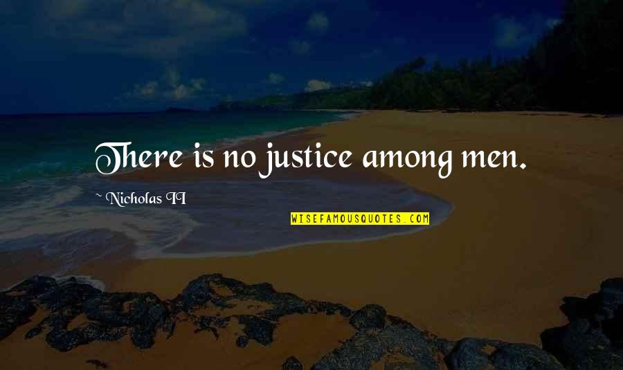 Hanus Crime Quotes By Nicholas II: There is no justice among men.