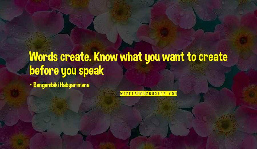 Hanusa Council Quotes By Bangambiki Habyarimana: Words create. Know what you want to create