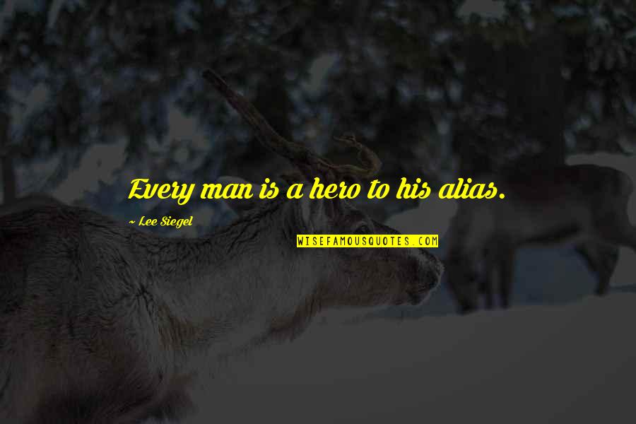 Hanusek Martyna Quotes By Lee Siegel: Every man is a hero to his alias. Hanusek Martyna Quotes By Lee Siegel: Every man is a hero to his alias.