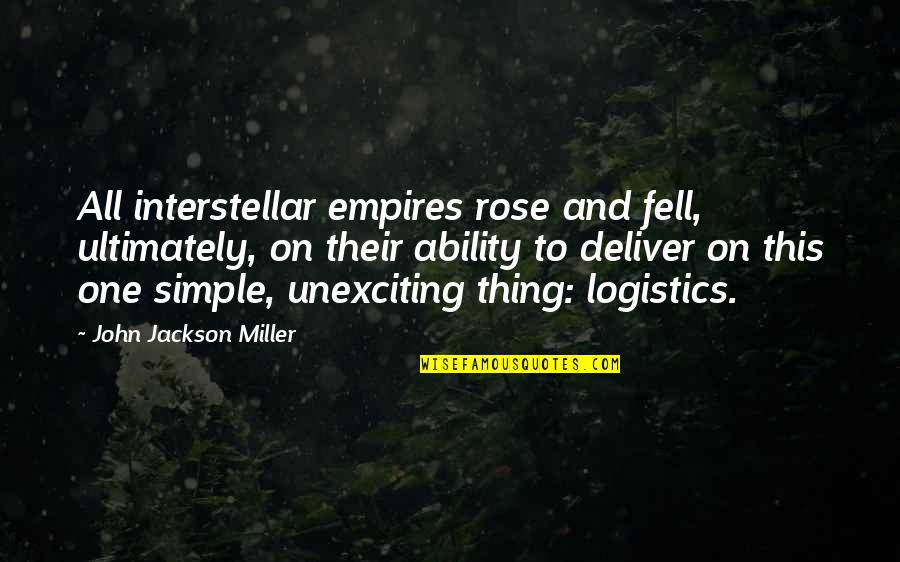 Hanusey Quotes By John Jackson Miller: All interstellar empires rose and fell, ultimately, on