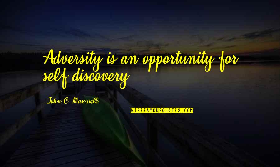 Hanushek Critique Quotes By John C. Maxwell: Adversity is an opportunity for self-discovery.