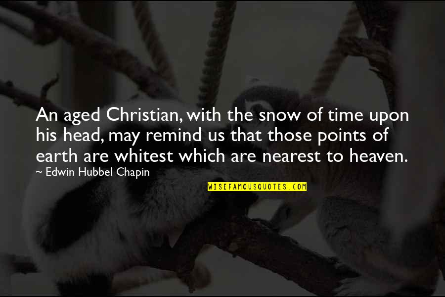 Hanussak Quotes By Edwin Hubbel Chapin: An aged Christian, with the snow of time Hanussak Quotes By Edwin Hubbel Chapin: An aged Christian, with the snow of time