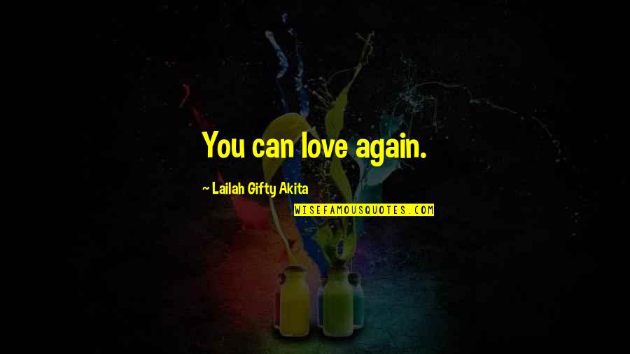 Hanussak Quotes By Lailah Gifty Akita: You can love again. Hanussak Quotes By Lailah Gifty Akita: You can love again.