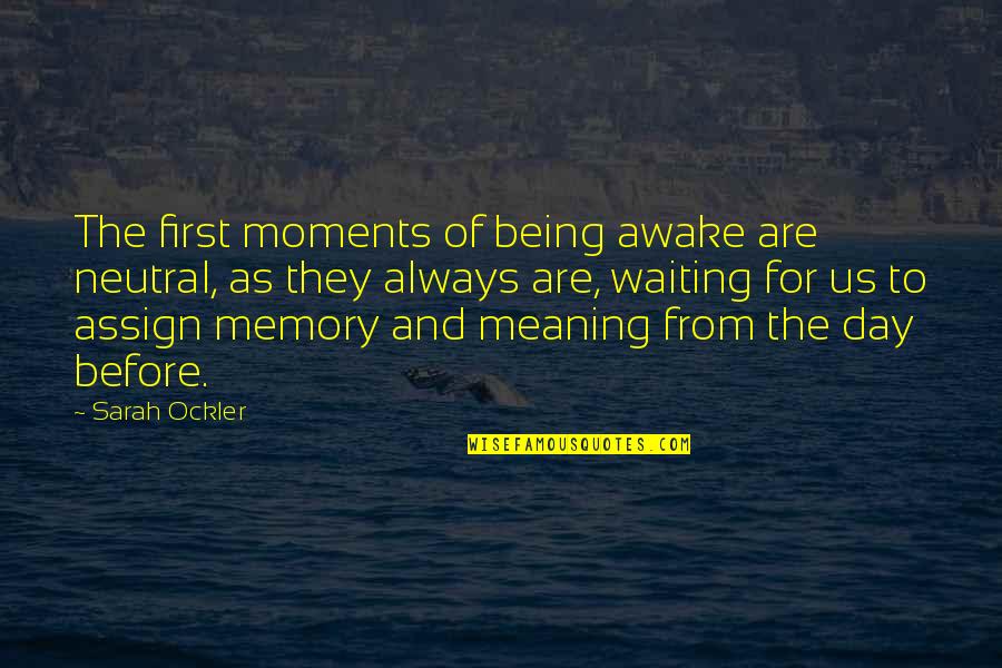 Hanussak Quotes By Sarah Ockler: The first moments of being awake are neutral, Hanussak Quotes By Sarah Ockler: The first moments of being awake are neutral,