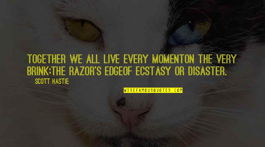 Hanussak Quotes By Scott Hastie: Together we all live every momentOn the very Hanussak Quotes By Scott Hastie: Together we all live every momentOn the very